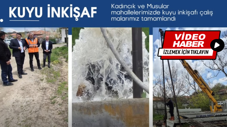 Kadıncık ve Musular mahallelerinde kuyu inkişaf çalışmaları 