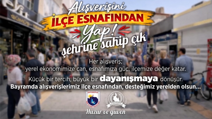 Alışverişini ilçe esnafından yap, şehrine sahip çık