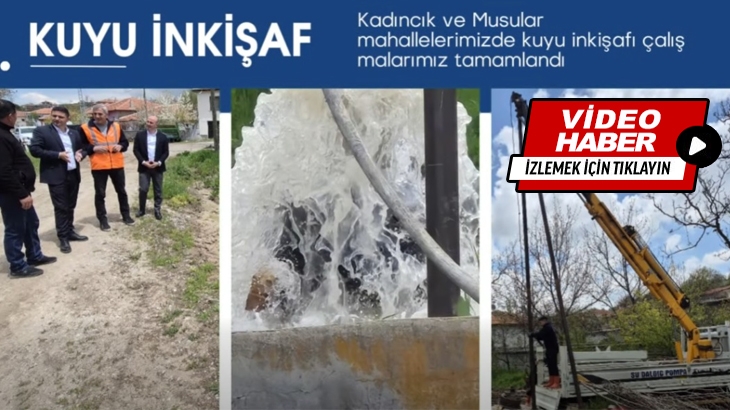 Kadıncık ve Musular mahallelerinde kuyu inkişaf çalışmaları 